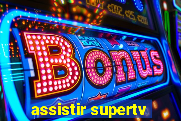 assistir supertv